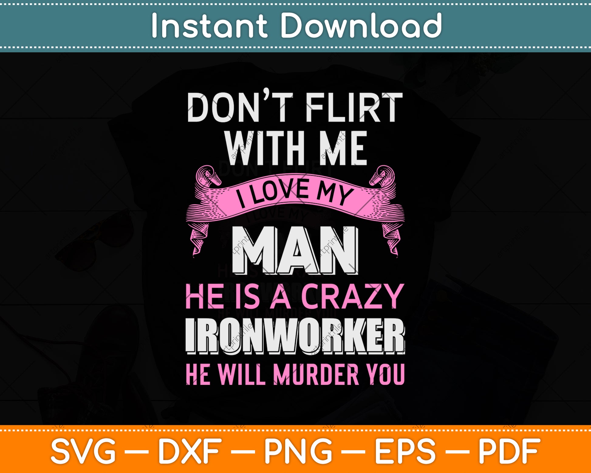 Don't Flirt With Me I Love My Man He Is A Crazy Ironworker Svg Png Dxf Cutting File