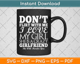 Don't Flirt With Me My Girlfriend Is Crazy Funny Svg Png Dxf Digital Cutting File