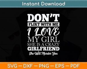 Don't Flirt With Me My Girlfriend Is Crazy Funny Svg Png Dxf Digital Cutting File