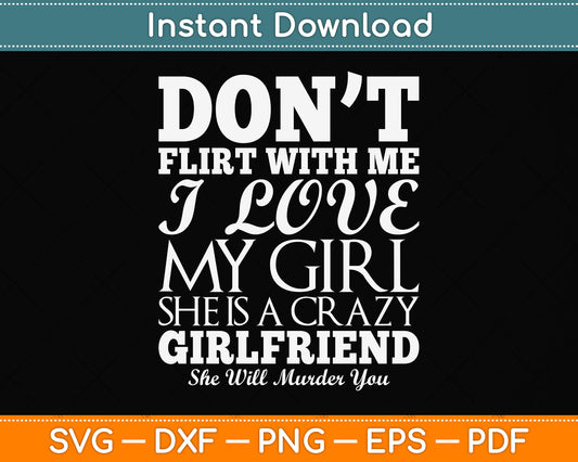 Don't Flirt With Me My Girlfriend Is Crazy Funny Svg Png Dxf Digital Cutting File