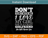 Don't Flirt With Me My Girlfriend Is Crazy Funny Svg Png Dxf Digital Cutting File