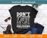 Don't Flirt With Me My Girlfriend Is Crazy Funny Svg Png Dxf Digital Cutting File