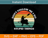 Don't Follow Me I Do Stupid Things Svg Png Dxf Digital Cutting File