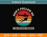 Don't Follow Me I Do Stupid Things Vintage Svg Png Dxf Digital Cutting File