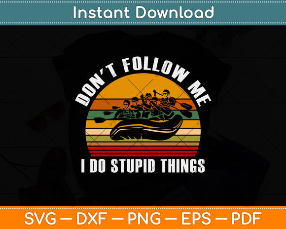 Don't Follow Me I Do Stupid Things Whitewater Rafting Svg Png Dxf Digital Cutting File
