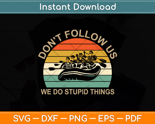 Don't Follow Us We Do Stupid Things Vintage kayaking Svg Png Dxf Digital Cutting File