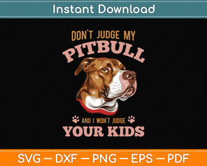 Don't Judge My Pitbull And I Won't Judge Your Kids Svg Png Dxf Digital Cutting File