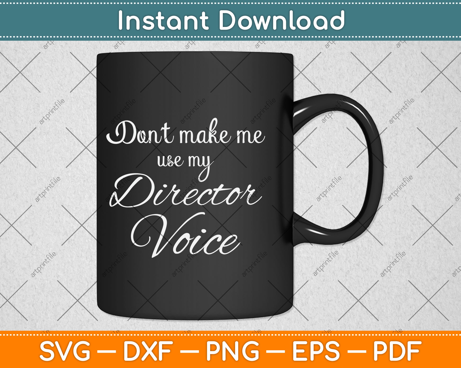 Don't Make Me Use My Director Voice Svg Png Dxf Digital Cutting File