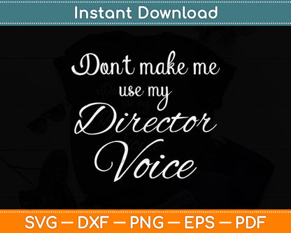 Don't Make Me Use My Director Voice Svg Png Dxf Digital Cutting File