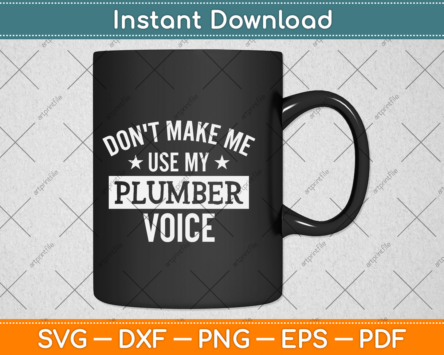 Don't Make Me Use My Plumber Voice Svg Png Dxf Digital Cutting File