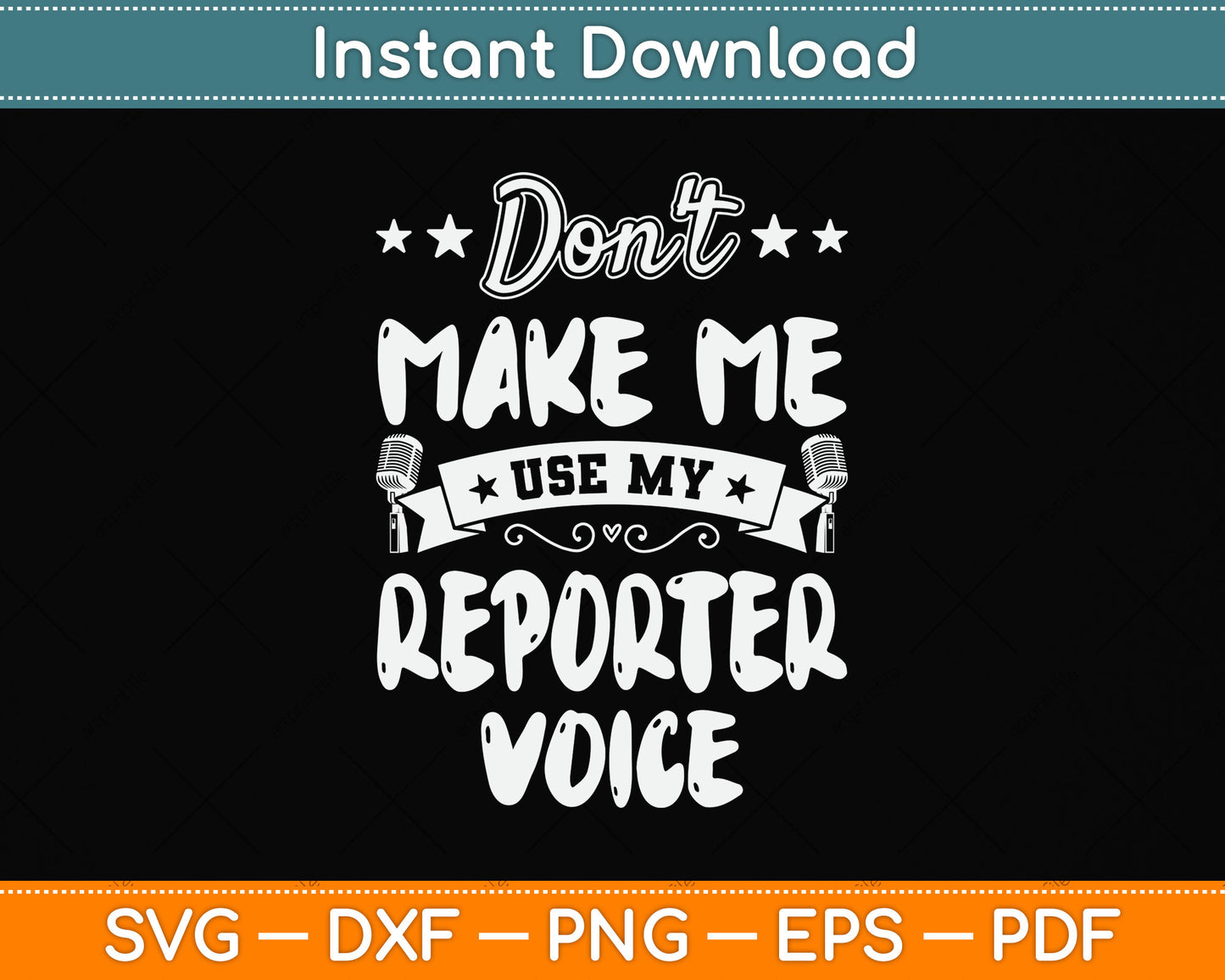 Don't Make Me Use My Reporter Voice Svg Png Dxf Digital Cutting File