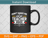 Don't Make Me Use My Teacher Voice Svg Png Dxf Digital Cutting File