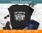 Don't Make Me Use My Teacher Voice Svg Png Dxf Digital Cutting File