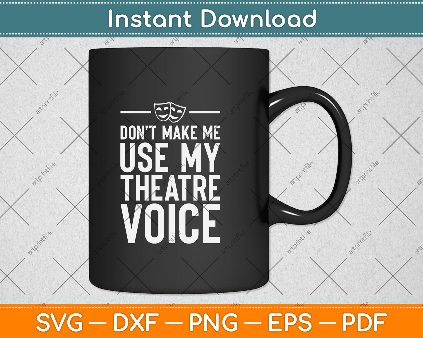 Don't Make Me Use My Theatre Voice Svg Png Dxf Digital Cutting File