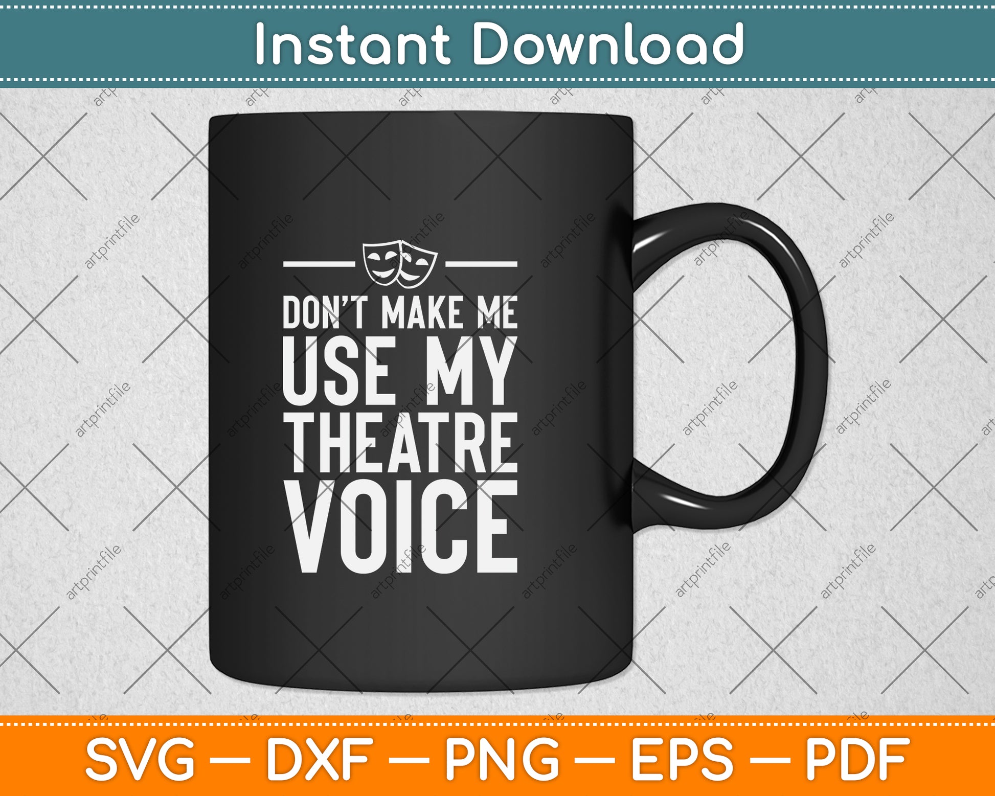 Don't Make Me Use My Theatre Voice Svg Png Dxf Digital Cutting File