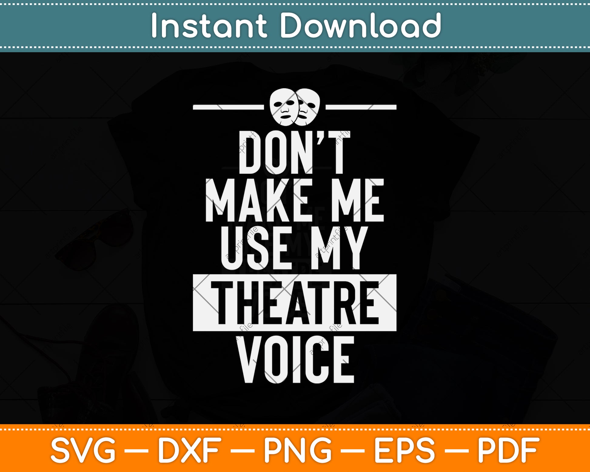 Don't Make Me Use My Theatre Voice Svg Png Dxf Digital Cutting File