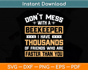 Don't Mess With A Beekeeper I Have Thousands Beekeeper Svg Png Dxf Cutting File