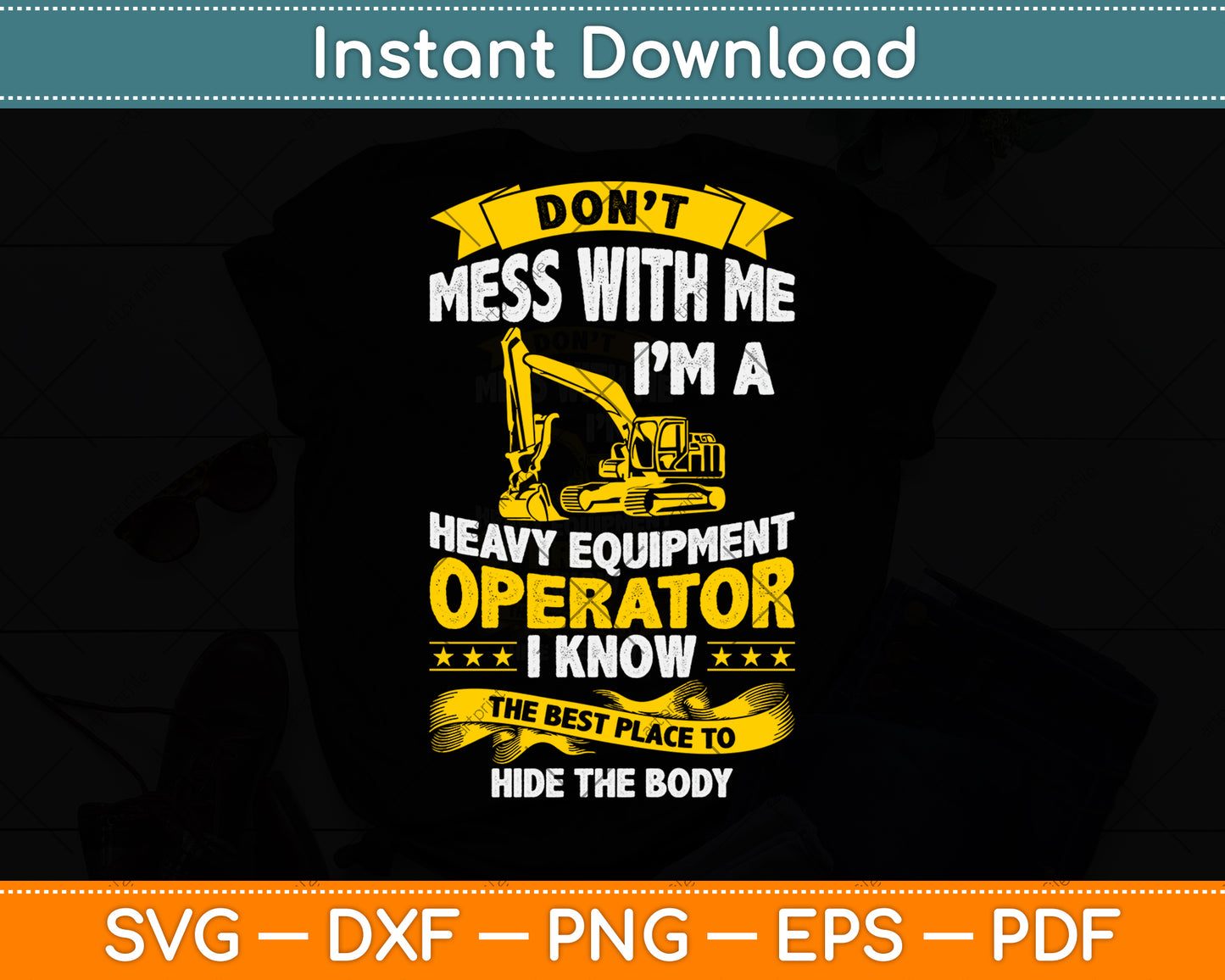 Don't Mess With Me I’m A Heavy Equipment Operator Funny Svg Png Dxf Cutting File
