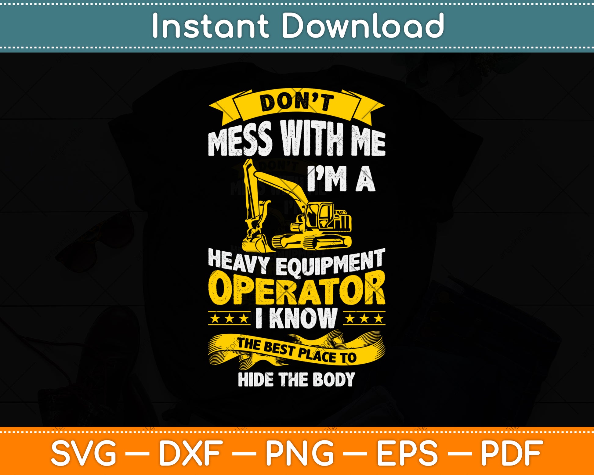 Don't Mess With Me I’m A Heavy Equipment Operator Funny Svg Png Dxf Cutting File