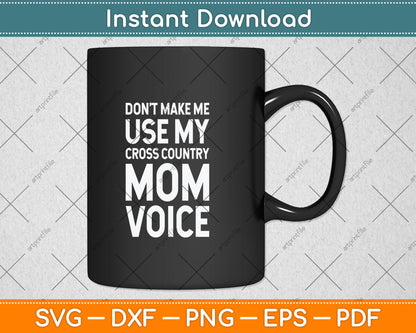 Don't Make Me Use My Cross Country Mom Voice Svg Png Dxf Digital Cutting File