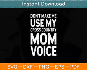 Don't Make Me Use My Cross Country Mom Voice Svg Png Dxf Digital Cutting File