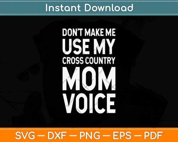 Don't Make Me Use My Cross Country Mom Voice Svg Png Dxf Digital Cutting File