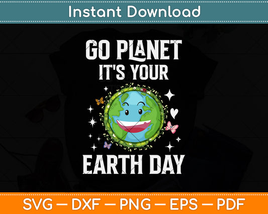 Earth Day 2023 Go planet It's your Earth Day Svg Png Dxf Digital Cutting File