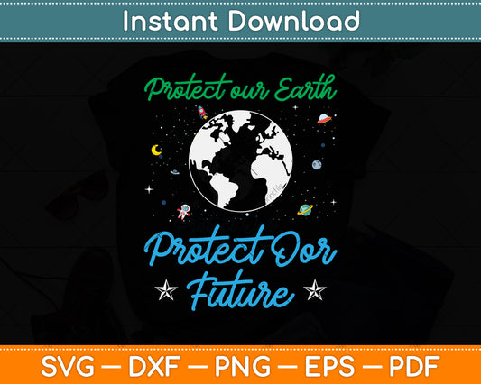 Earth Day Protect Our Earth Protect Our Future Svg Png Dxf Digital Cutting File