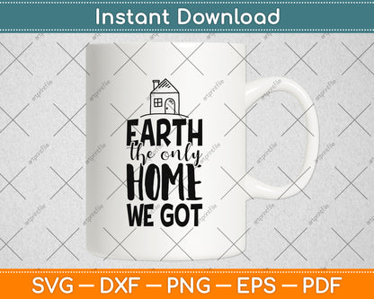 Earth The Only Home We Got Svg Png Dxf Digital Cutting File