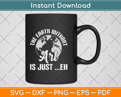 Earth Without Art Is Just Eh Planet Art Earth Day Svg Png Dxf Digital Cutting File
