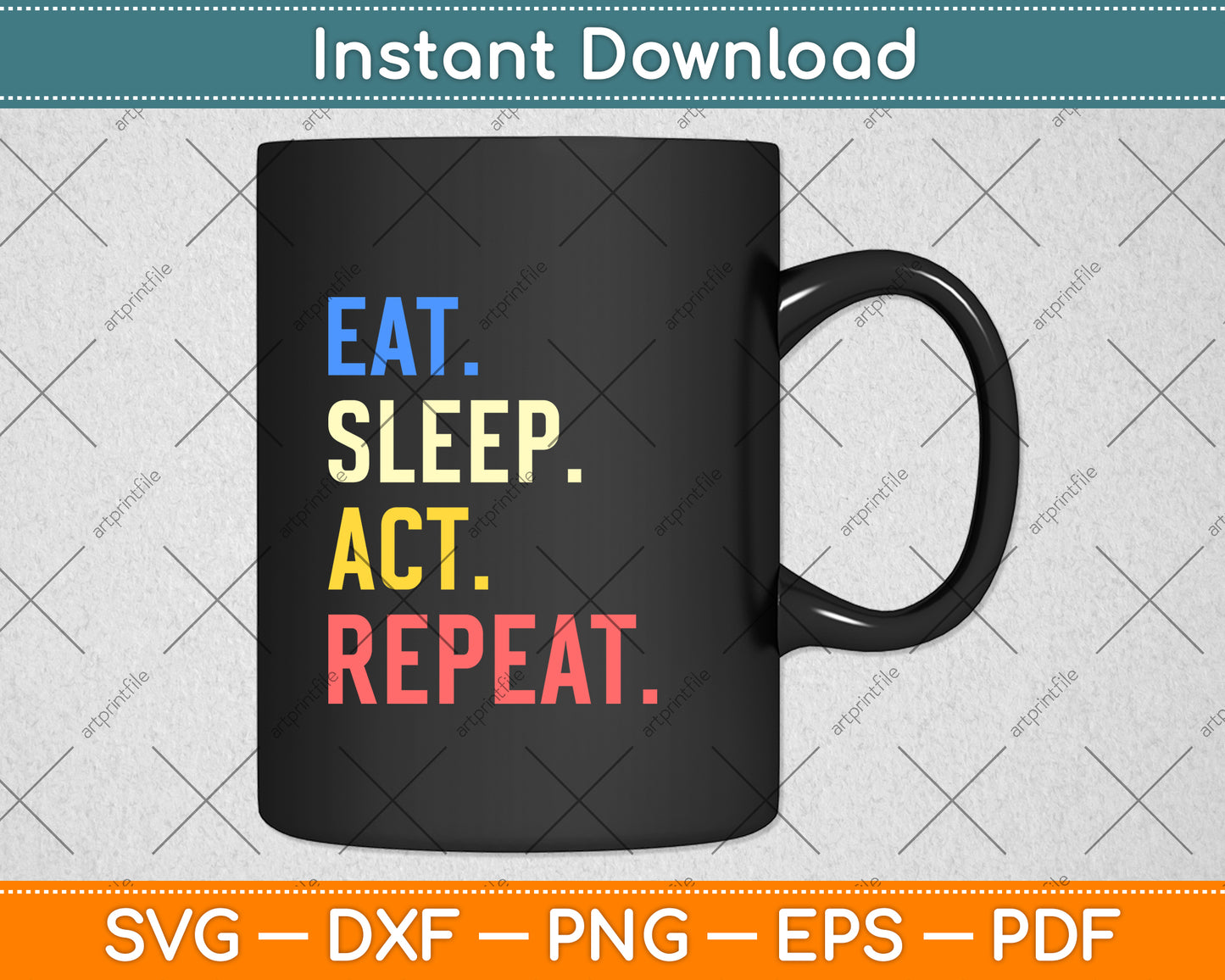 Eat Sleep Act Repeat Actor Svg Png Dxf Digital Cutting File