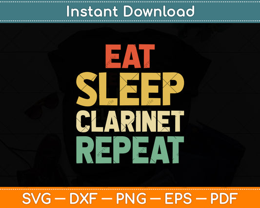 Eat Sleep Clarinet Repeat Player Clarinetist Vintage Svg Png Dxf Digital Cutting File