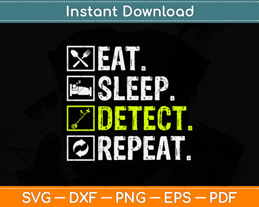 Eat Sleep Detect Repeat Metal Detecting Svg Png Dxf Digital Cutting File