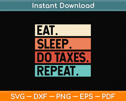 Eat Sleep Do Taxes Repeat Funny Accounting Tax Day Svg Png Dxf Digital Cutting File