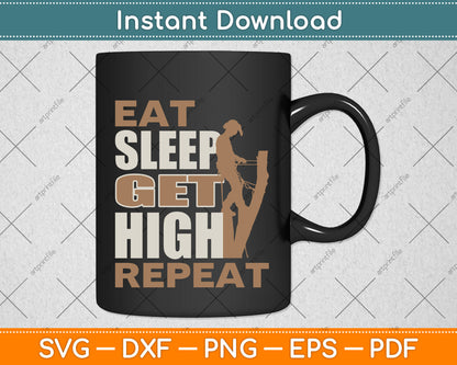 Eat Sleep Get High Repeat - Arborist Svg Png Dxf Digital Cutting File
