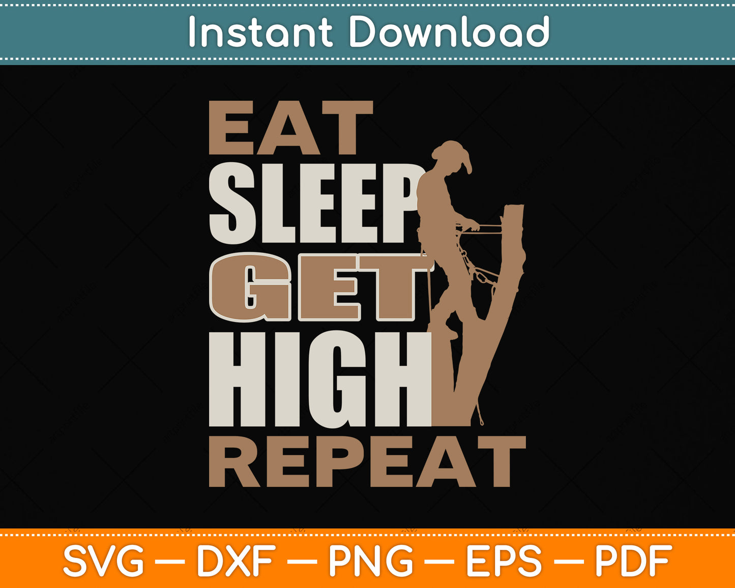 Eat Sleep Get High Repeat - Arborist Svg Png Dxf Digital Cutting File