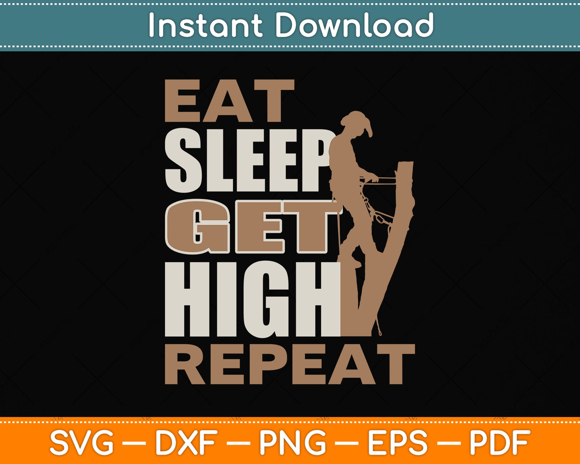 Eat Sleep Get High Repeat - Arborist Svg Png Dxf Digital Cutting File