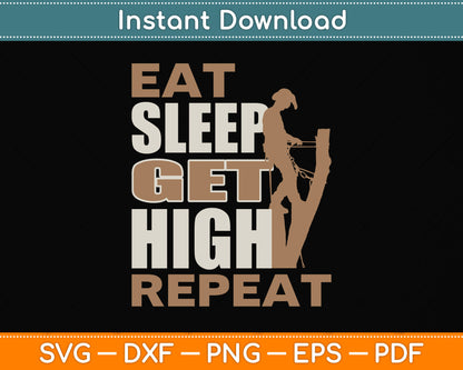 Eat Sleep Get High Repeat - Arborist Svg Png Dxf Digital Cutting File