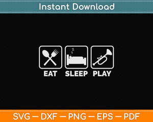 Eat Sleep Play Trumpet Svg Png Dxf Digital Cutting File