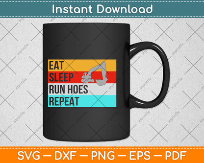 Eat Sleep Run Hoes Repeat Funny Heavy Equipment Operator Svg Png Dxf Cutting File