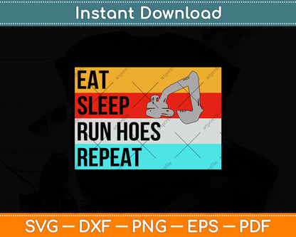 Eat Sleep Run Hoes Repeat Funny Heavy Equipment Operator Svg Png Dxf Cutting File