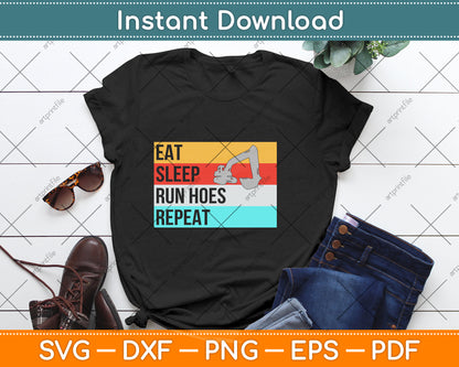 Eat Sleep Run Hoes Repeat Funny Heavy Equipment Operator Svg Png Dxf Cutting File