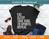 Eat Sleep Take Kids To Sports Repeat Svg Png Dxf Digital Cutting File