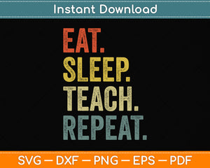 Eat Sleep Teach Repeat Teacher Professor Svg Png Dxf Digital Cutting File