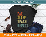 Eat Sleep Teach Repeat Teacher Professor Svg Png Dxf Digital Cutting File