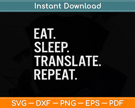 Eat Sleep Translate Repeat Funny Translation Svg Png Dxf Digital Cutting File