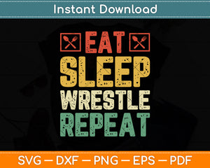Eat Sleep Wrestle Repeat Wrestling Wrestler Vintage Svg Png Dxf Digital Cutting File