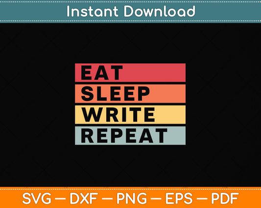 Eat Sleep Write Repeat Funny Svg Png Dxf Digital Cutting File