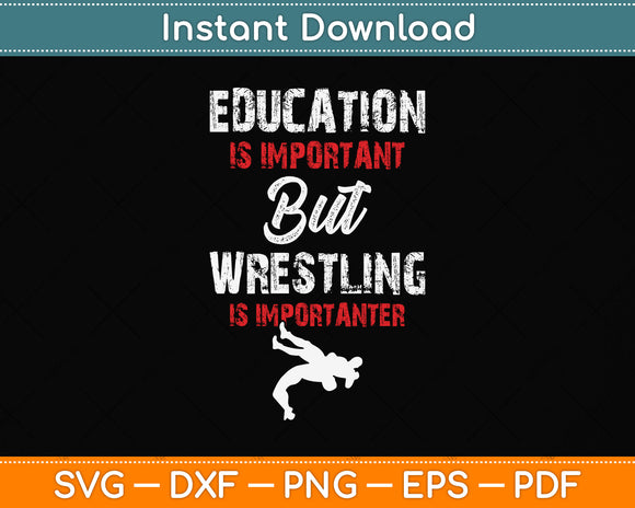 Education Is Important But Wrestling Is Importanter Svg Png Dxf Digital Cutting File