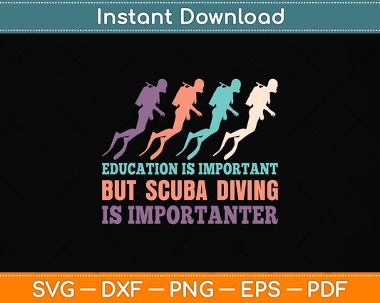 Education Is Important But Scuba Diving Is Importanter Svg Png Dxf Digital Cutting File